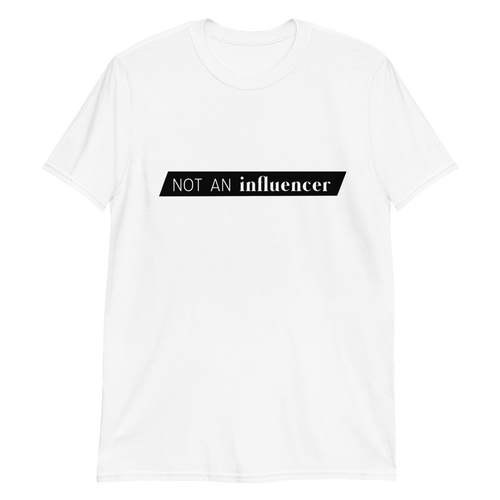 white not an influencer unisex t-shirt