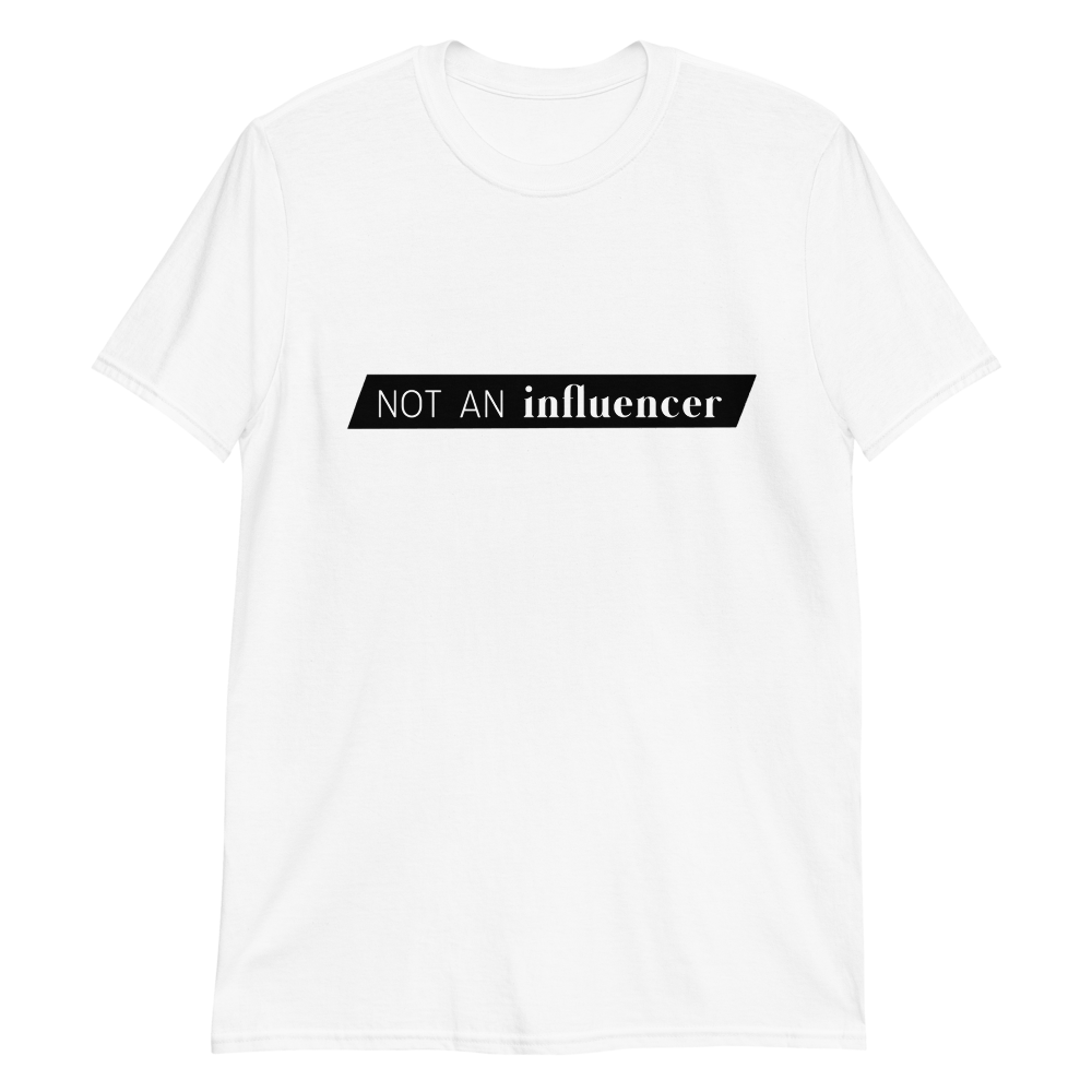 white not an influencer unisex t-shirt